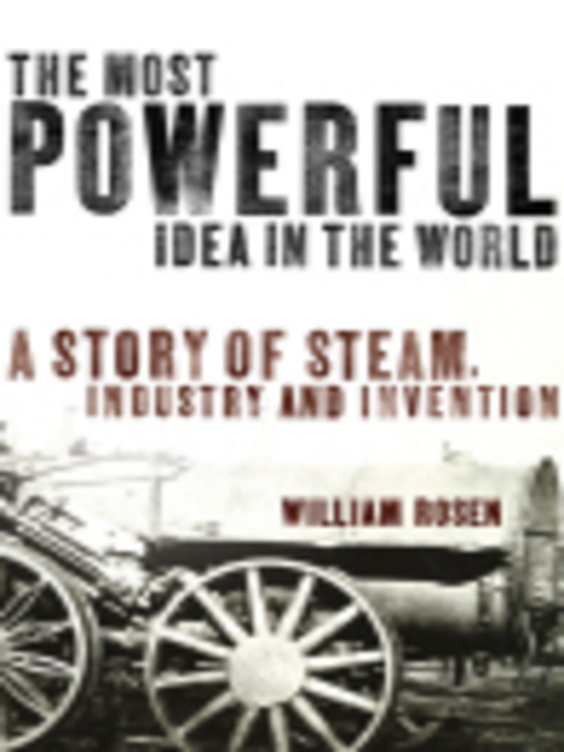 Title details for The Most Powerful Idea in the World by William Rosen - Available